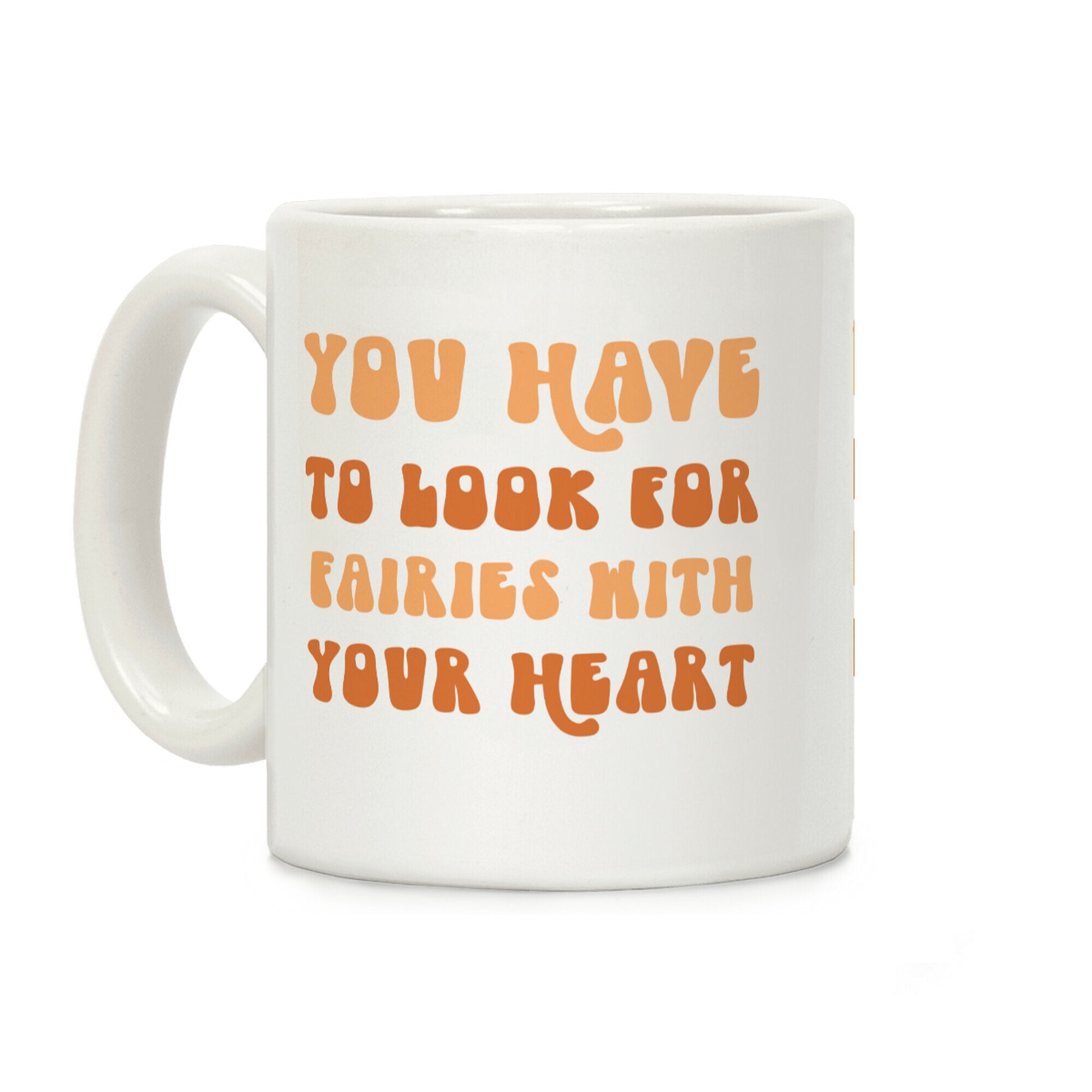 You Have To Look For Fairies With Your Heart Coffee Mug