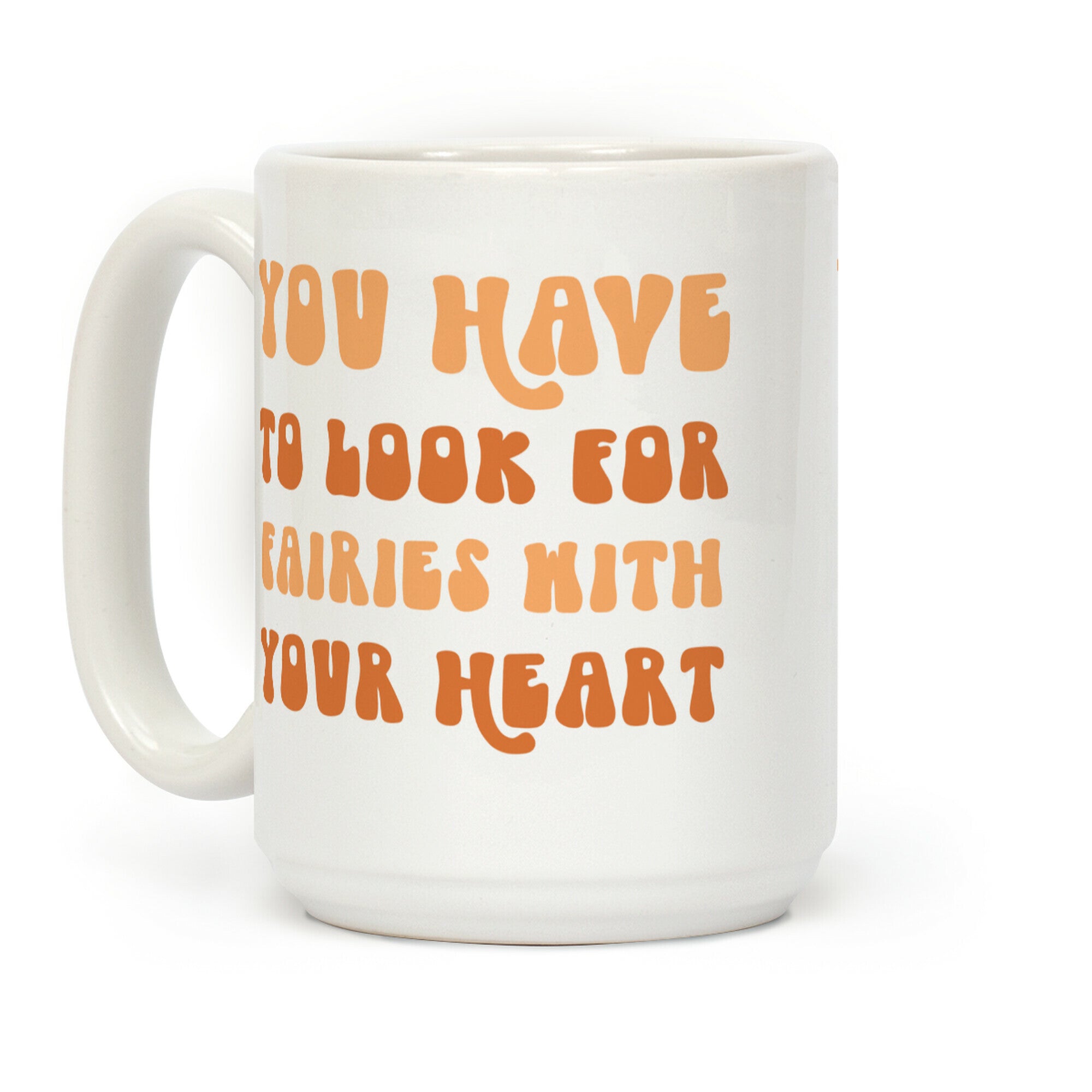 You Have To Look For Fairies With Your Heart Coffee Mug