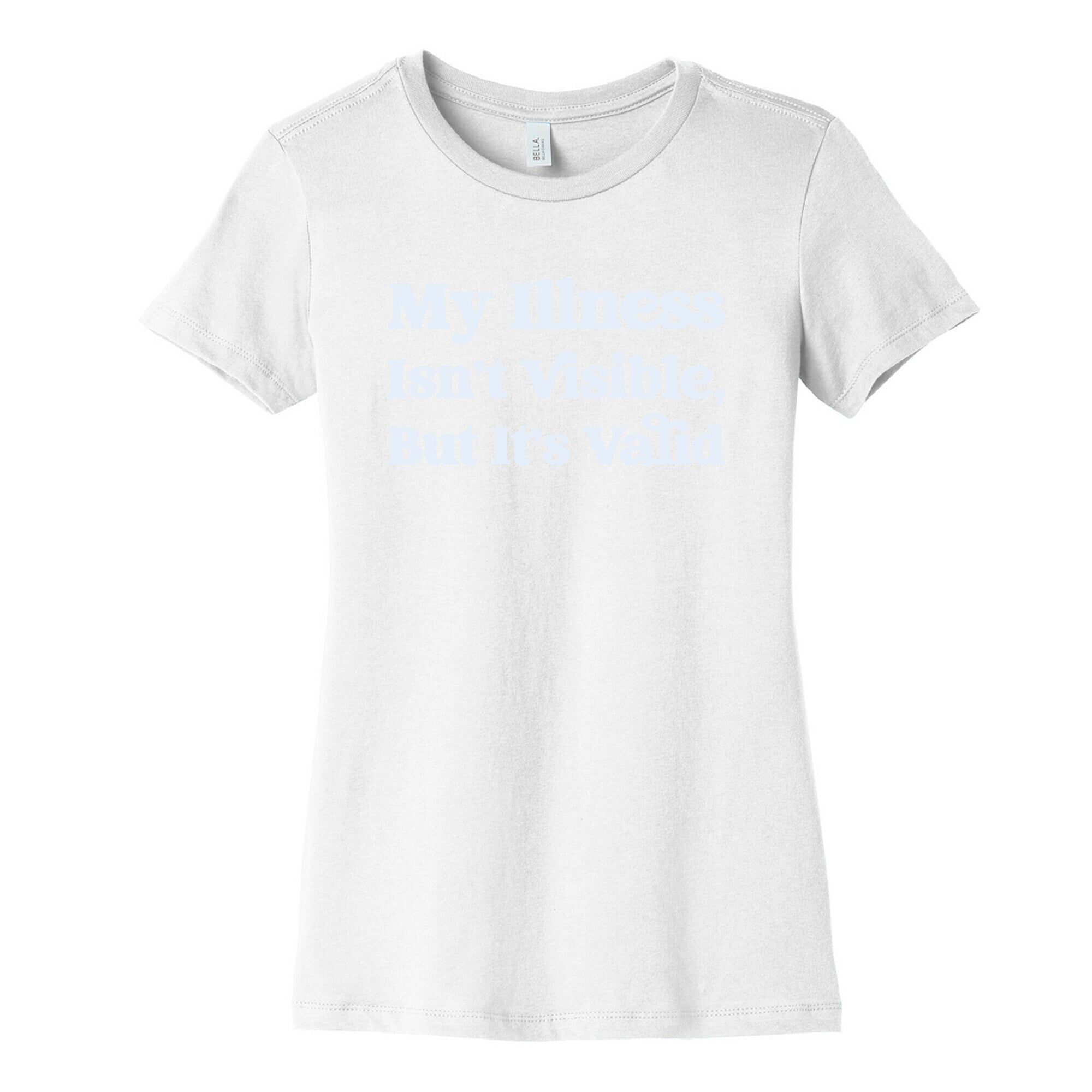 My Illness Isn't Visible But It's Valid Women's Cotton Tee
