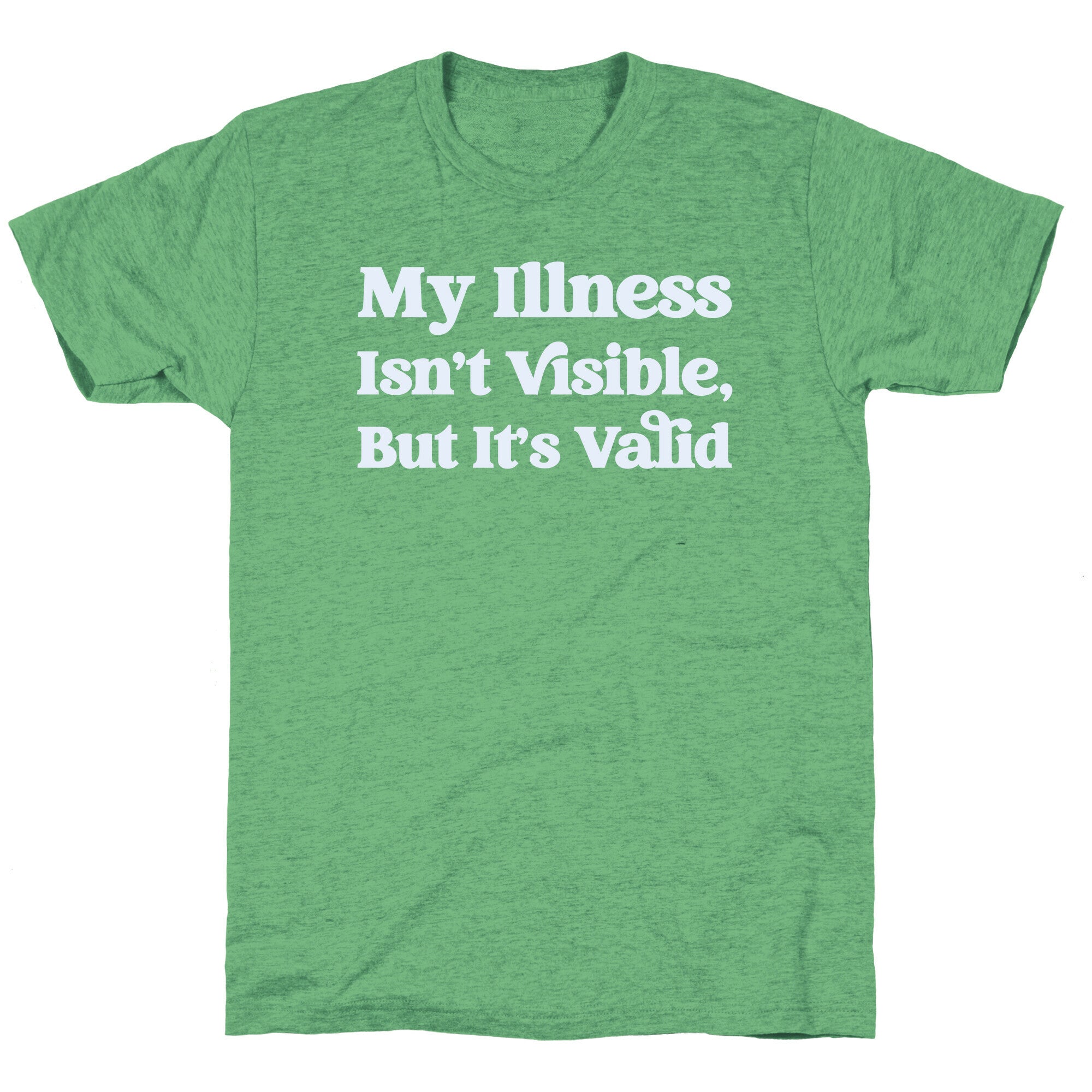 My Illness Isn't Visible But It's Valid Unisex Triblend Tee