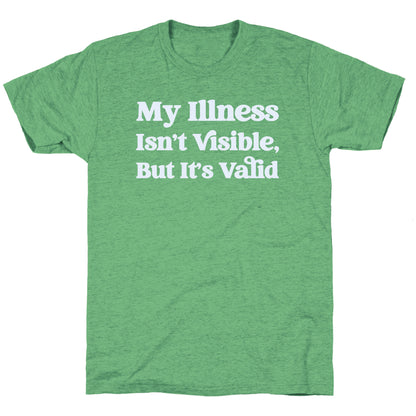 My Illness Isn't Visible But It's Valid Unisex Triblend Tee