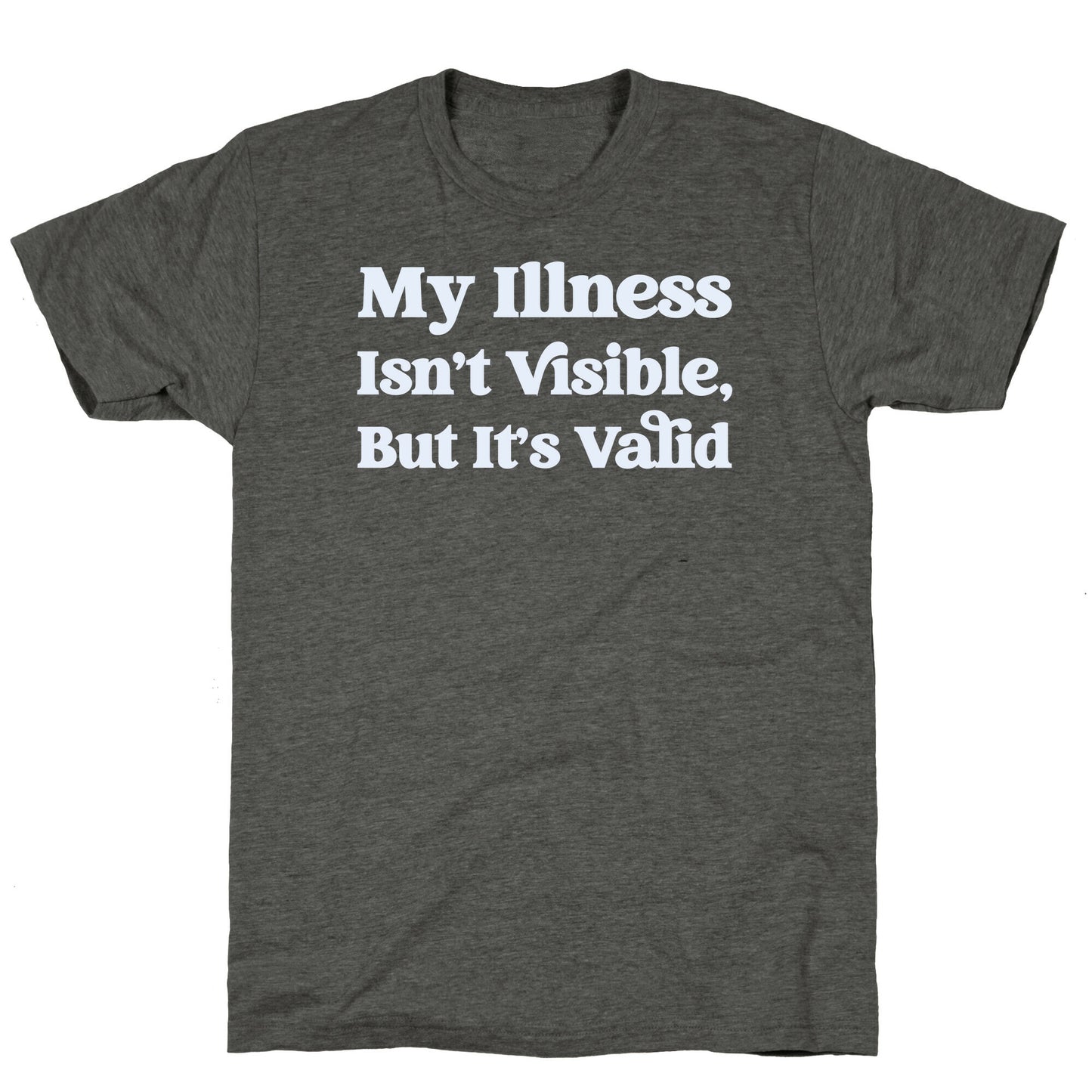 My Illness Isn't Visible But It's Valid Unisex Triblend Tee