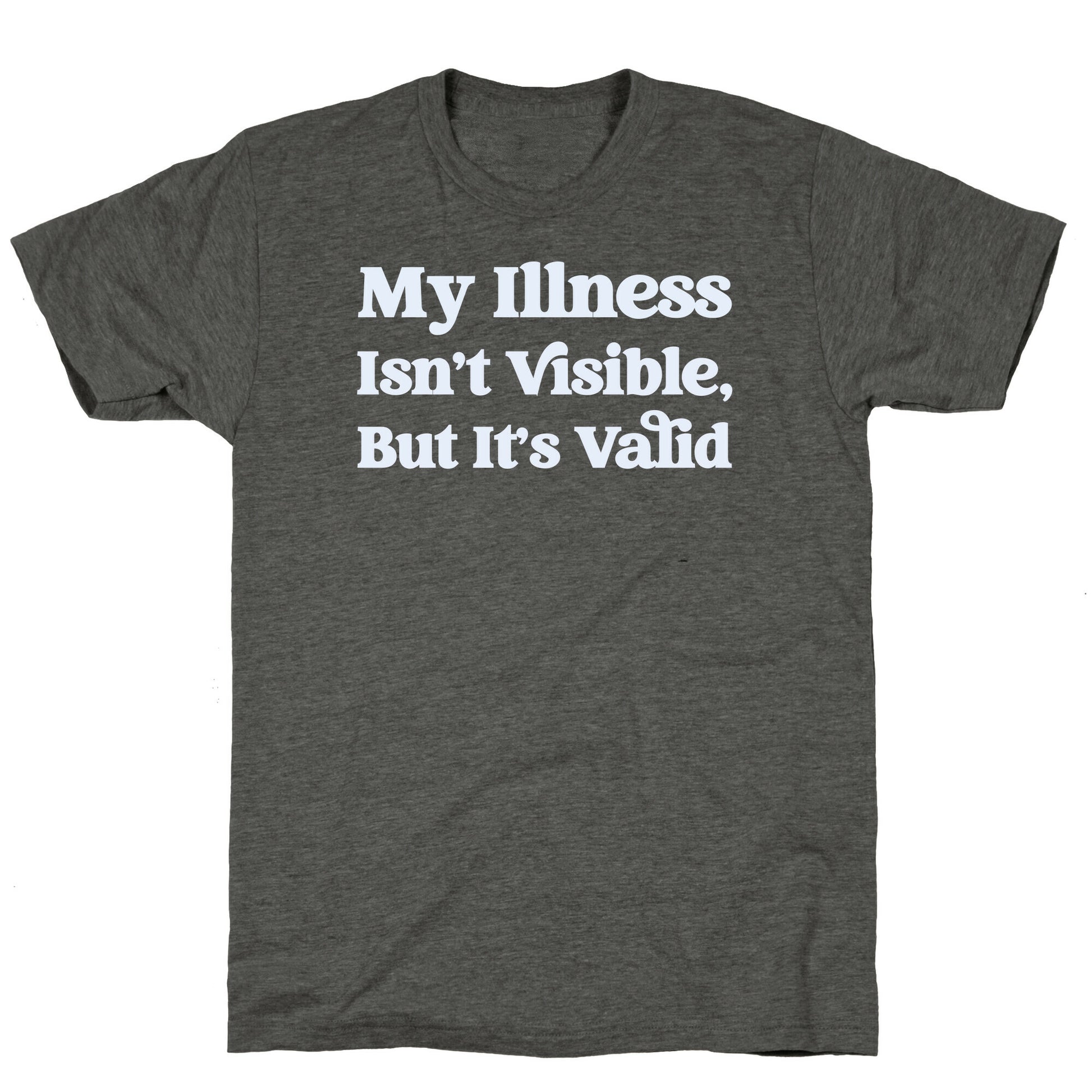 My Illness Isn't Visible But It's Valid Unisex Triblend Tee