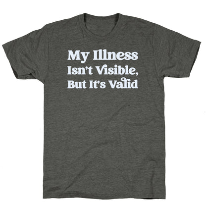 My Illness Isn't Visible But It's Valid Unisex Triblend Tee