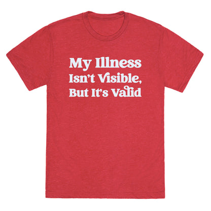 My Illness Isn't Visible But It's Valid Unisex Triblend Tee