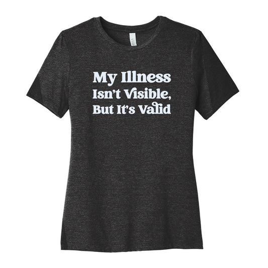 My Illness Isn't Visible But It's Valid Women's Cotton Tee