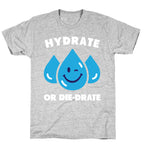 Hydrate Or Die-drate T-Shirt