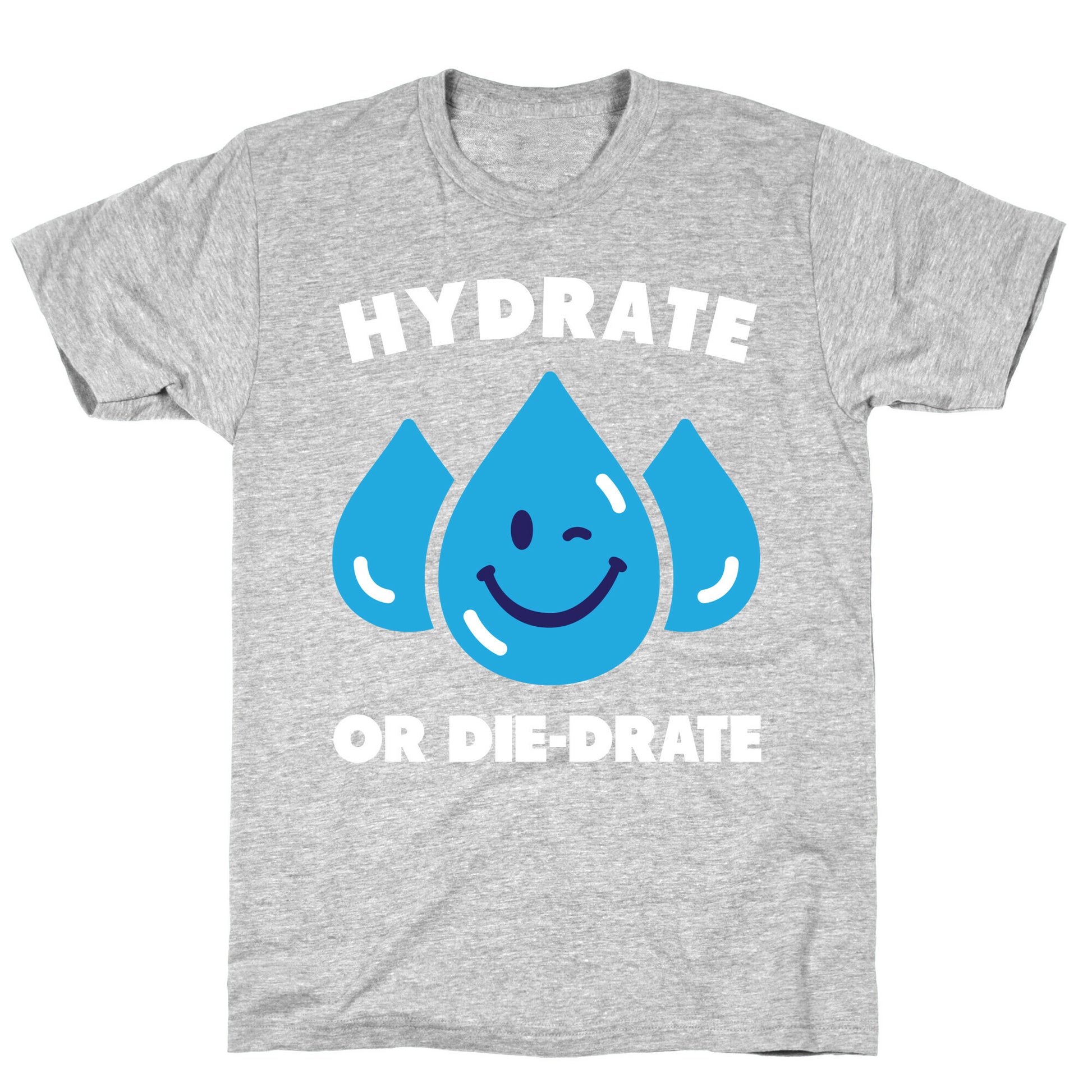 Hydrate Or Die-drate T-Shirt