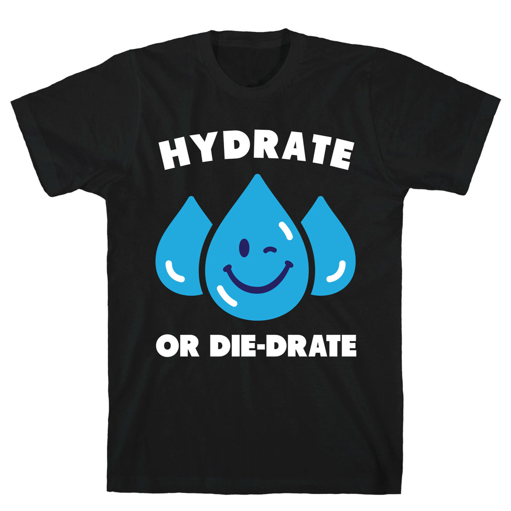 Hydrate Or Die-drate T-Shirt