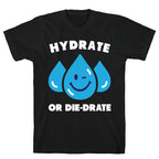 Hydrate Or Die-drate T-Shirt