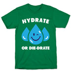 Hydrate Or Die-drate T-Shirt