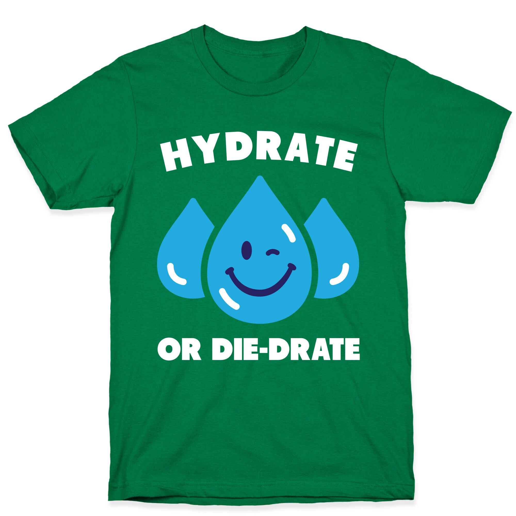 Hydrate Or Die-drate T-Shirt