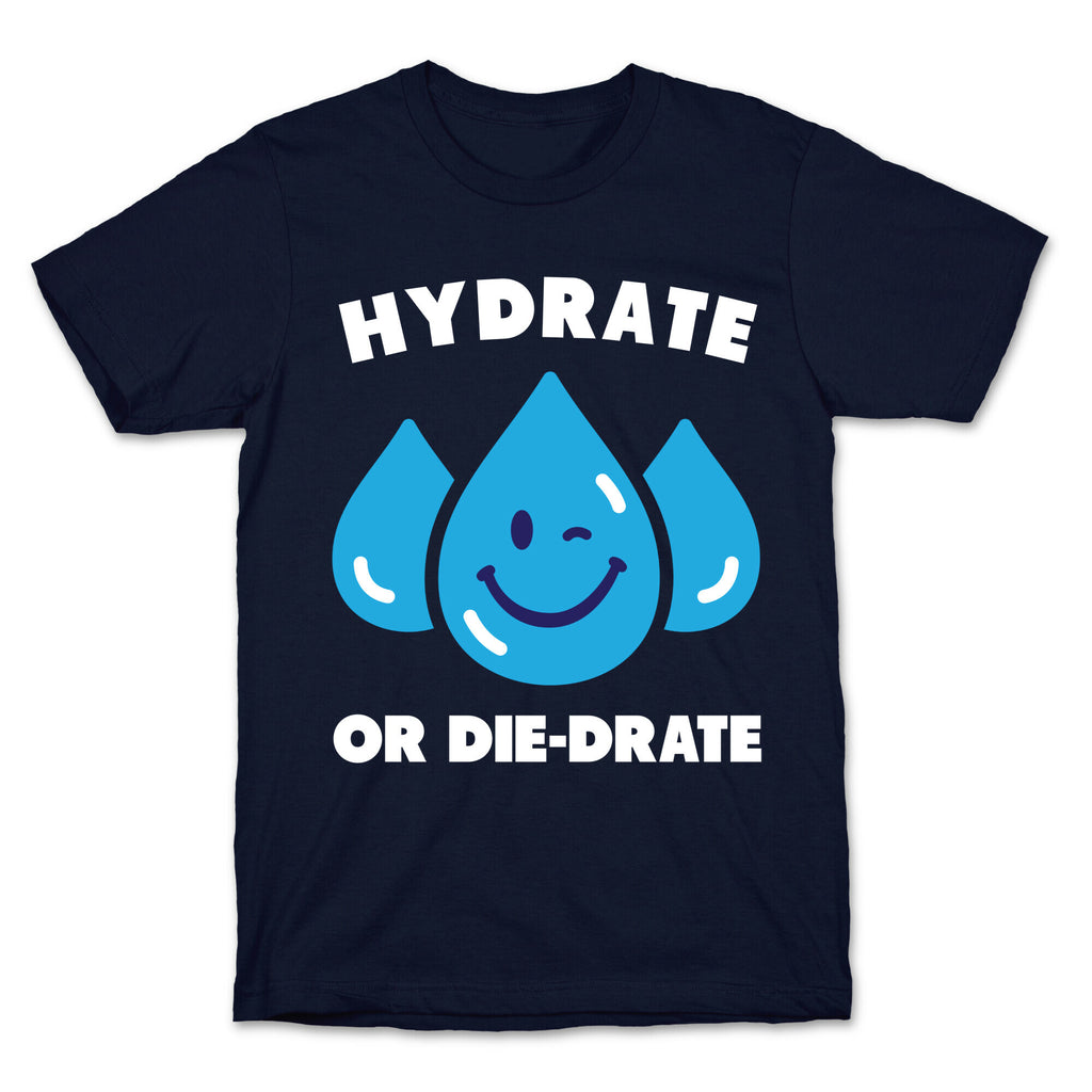Hydrate Or Die-drate T-Shirt