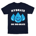 Hydrate Or Die-drate T-Shirt