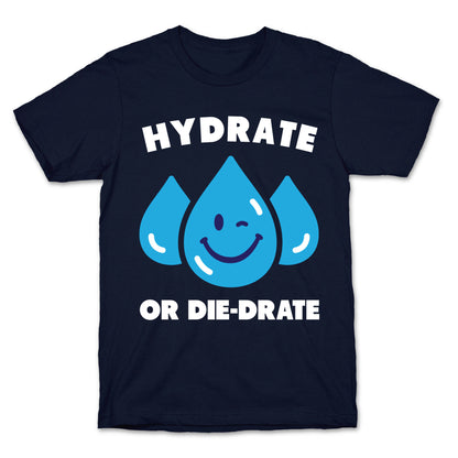 Hydrate Or Die-drate T-Shirt