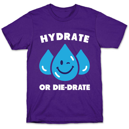 Hydrate Or Die-drate T-Shirt