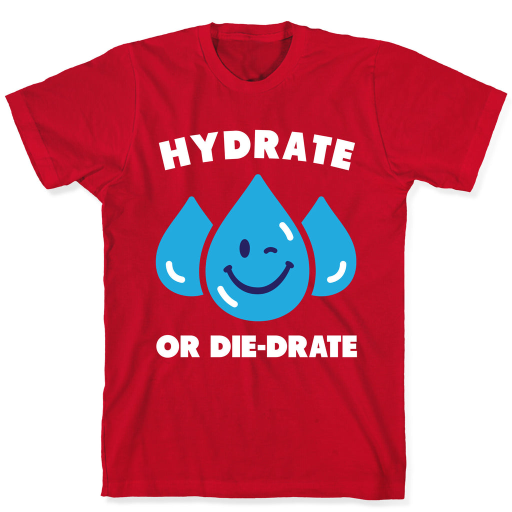 Hydrate Or Die-drate T-Shirt