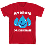 Hydrate Or Die-drate T-Shirt