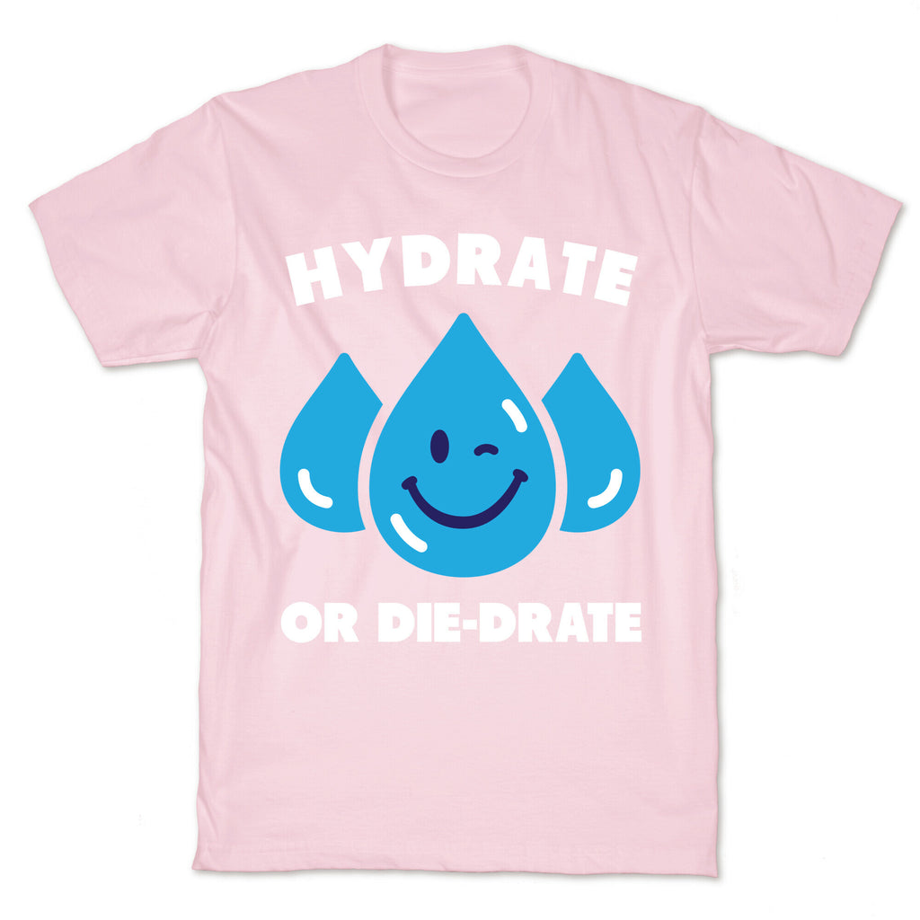Hydrate Or Die-drate T-Shirt