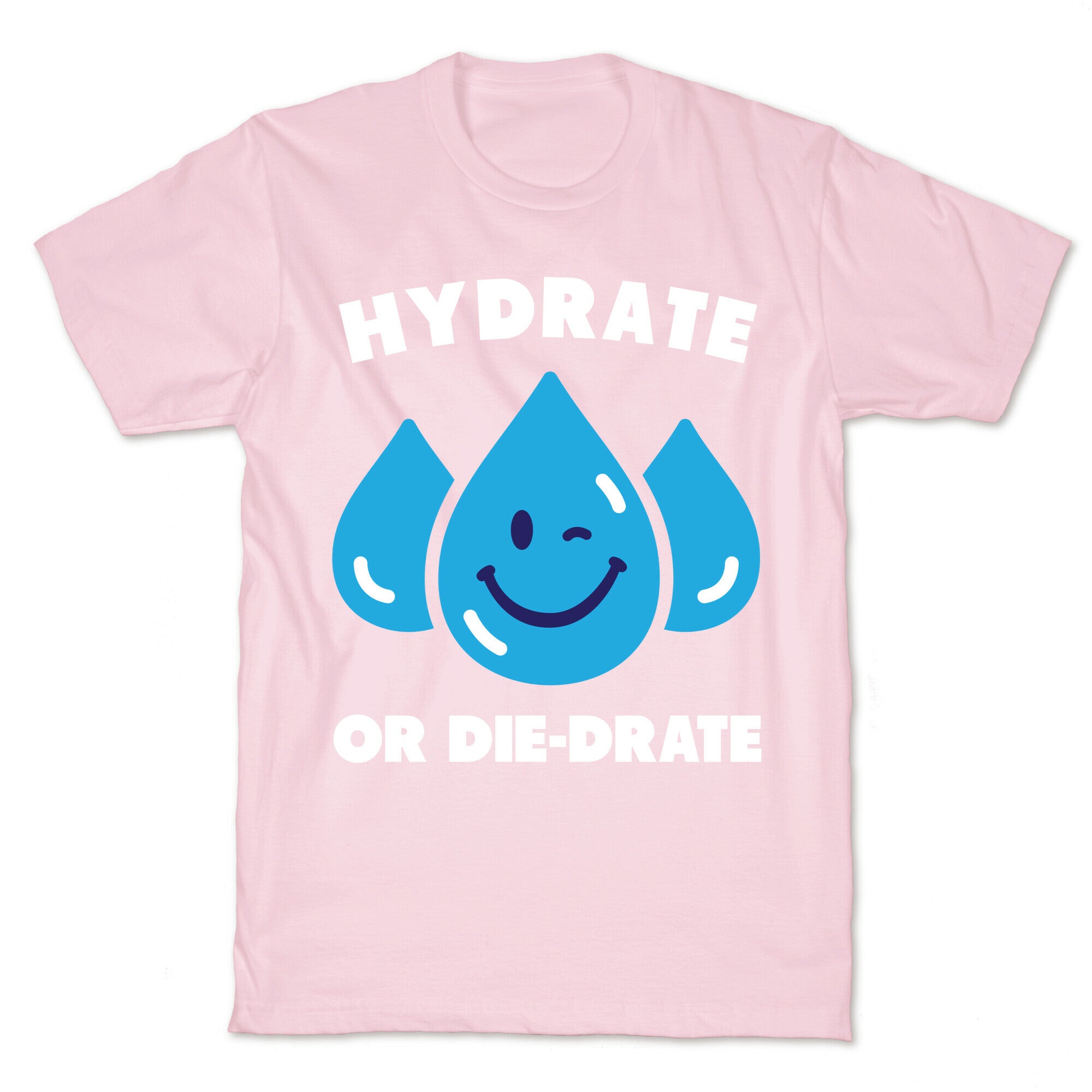 Hydrate Or Die-drate T-Shirt