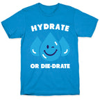 Hydrate Or Die-drate T-Shirt