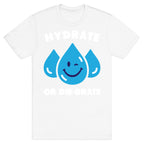 Hydrate Or Die-drate T-Shirt