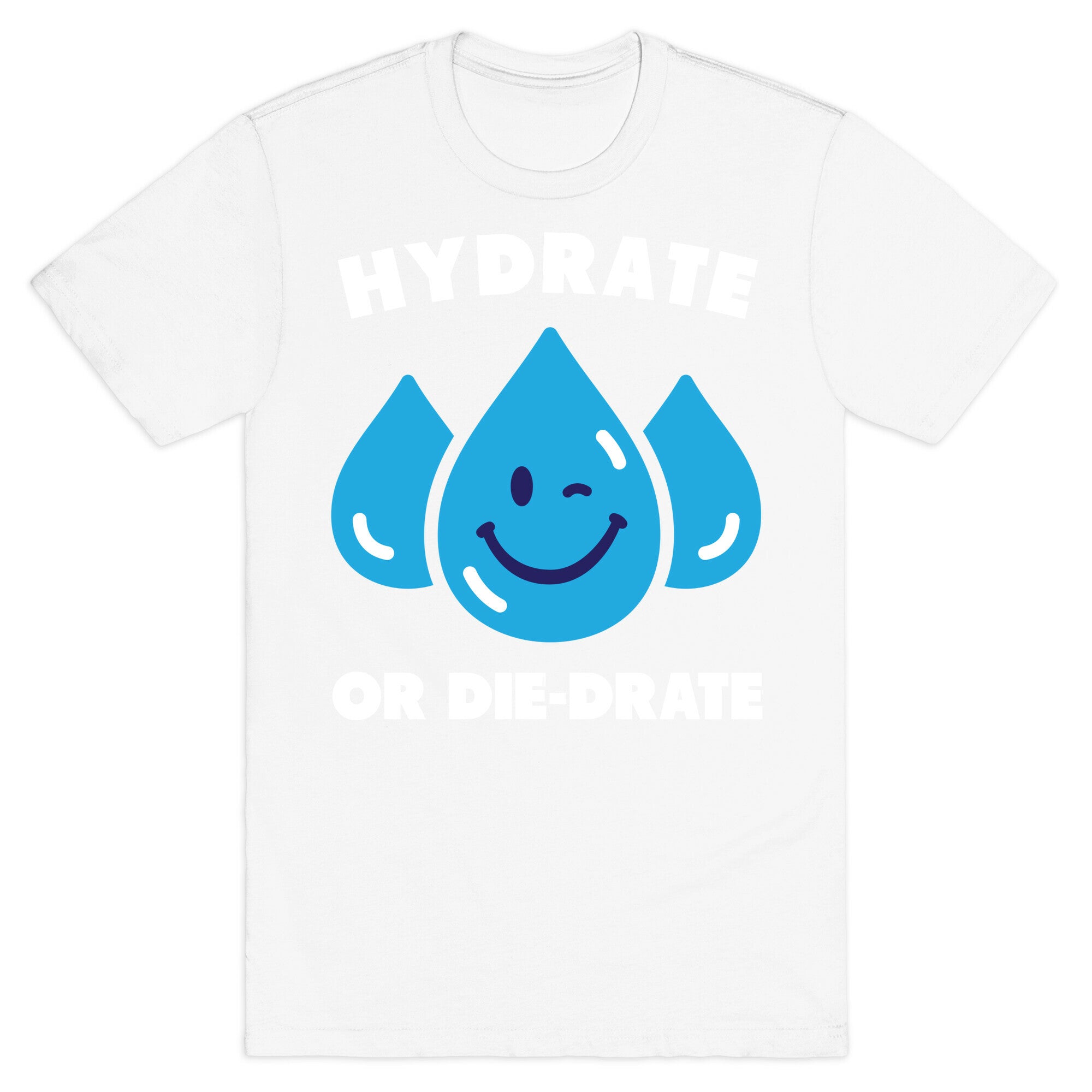 Hydrate Or Die-drate T-Shirt