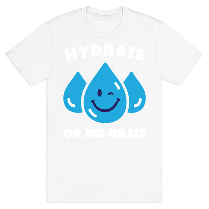 Hydrate Or Die-drate T-Shirt