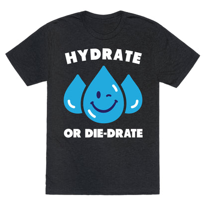 Hydrate Or Die-drate Unisex Triblend Tee