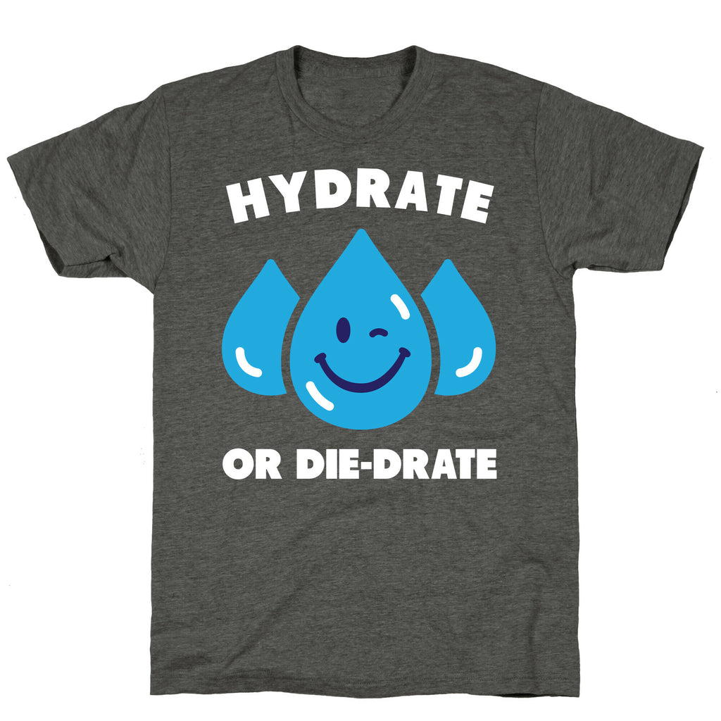 Hydrate Or Die-drate Unisex Triblend Tee