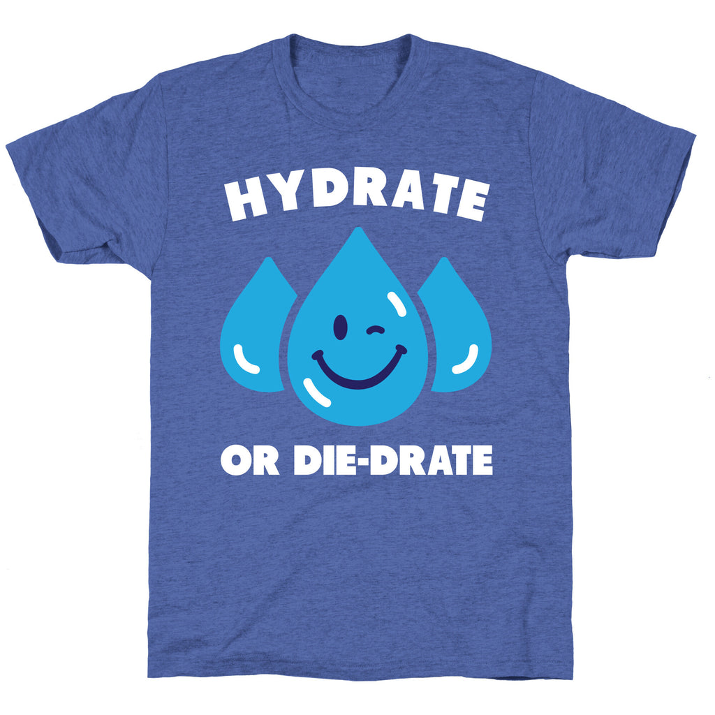 Hydrate Or Die-drate Unisex Triblend Tee