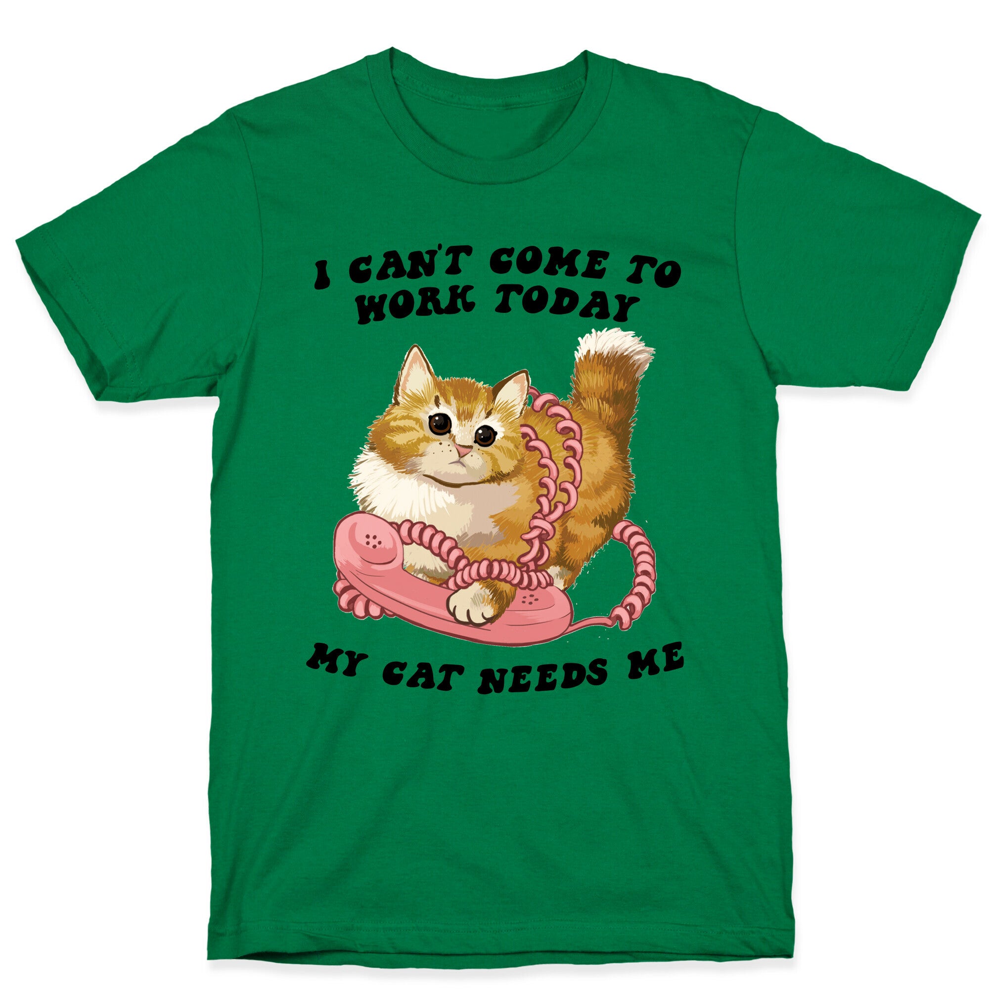 I Can't Come To Work Today, My Cat Needs Me T-Shirt