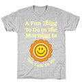 A Fun Thing To Do In The Morning Is Not Talk To Me T-Shirt