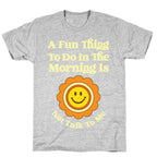 A Fun Thing To Do In The Morning Is Not Talk To Me T-Shirt