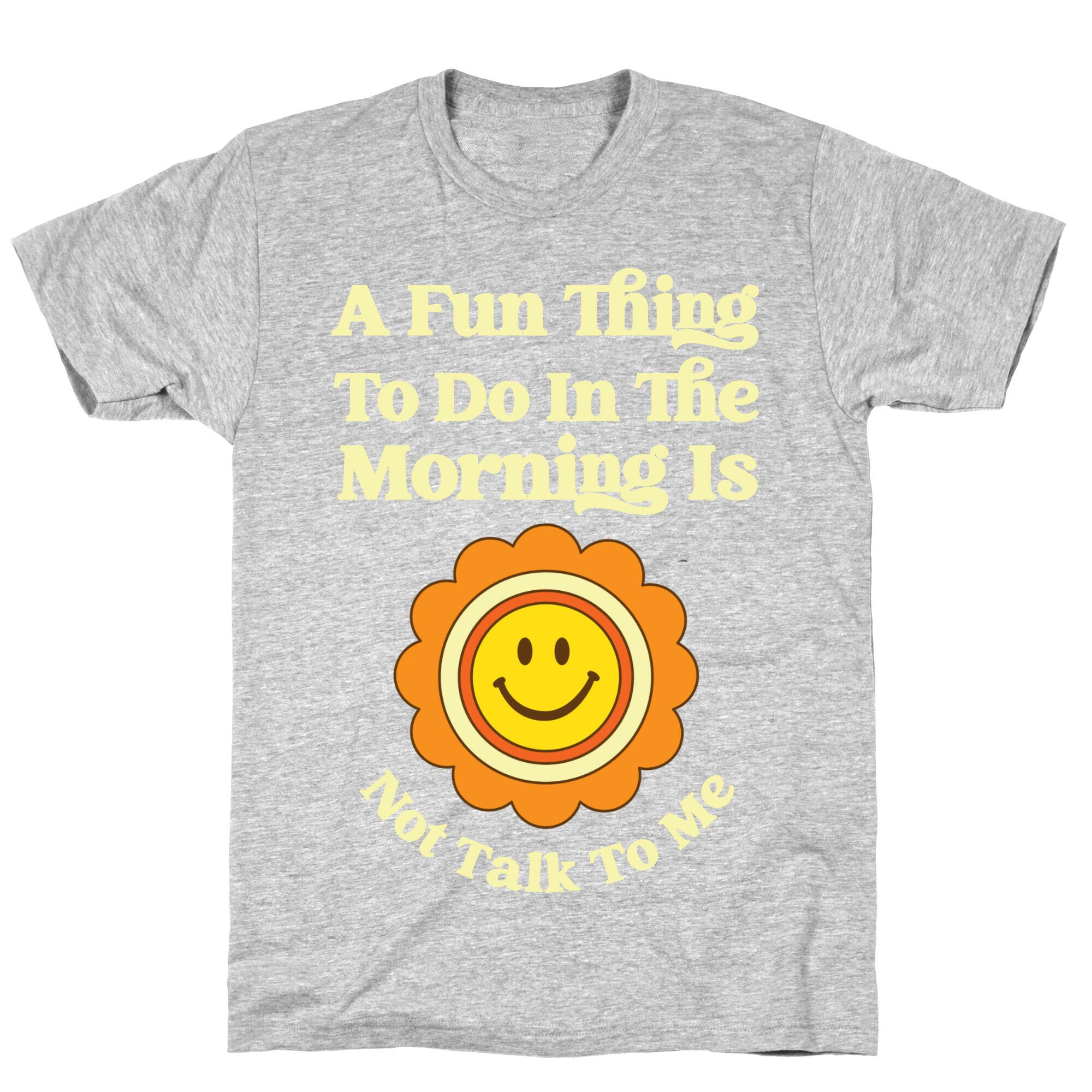 A Fun Thing To Do In The Morning Is Not Talk To Me T-Shirt