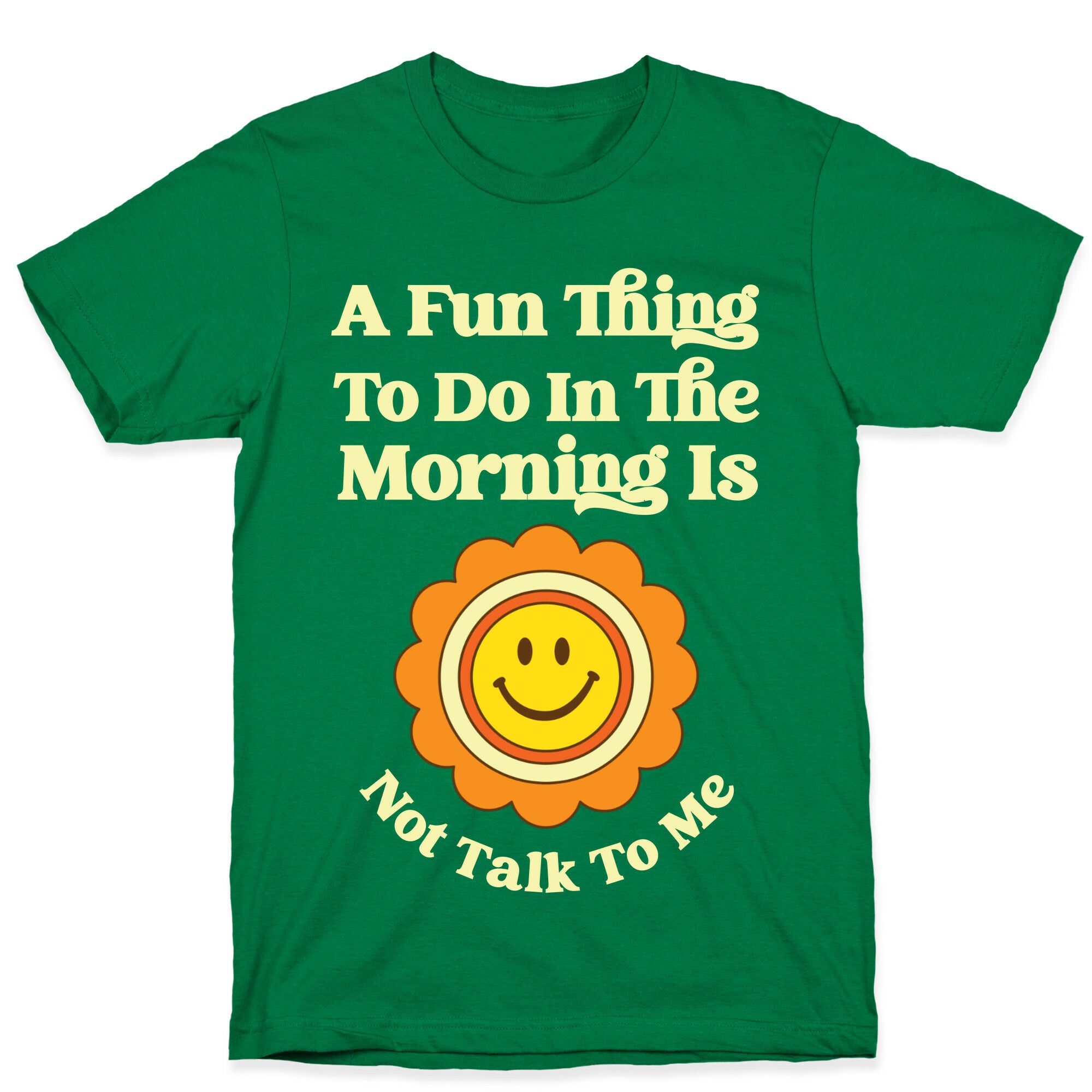 A Fun Thing To Do In The Morning Is Not Talk To Me T-Shirt