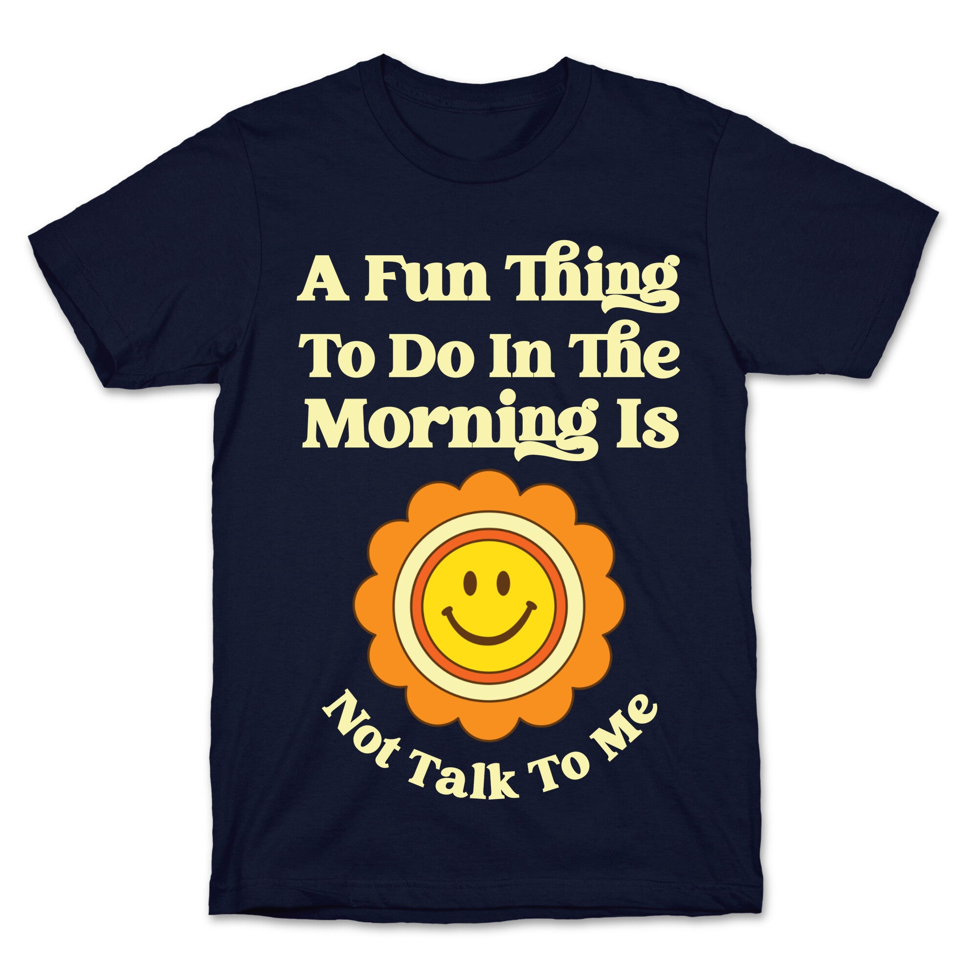 A Fun Thing To Do In The Morning Is Not Talk To Me T-Shirt