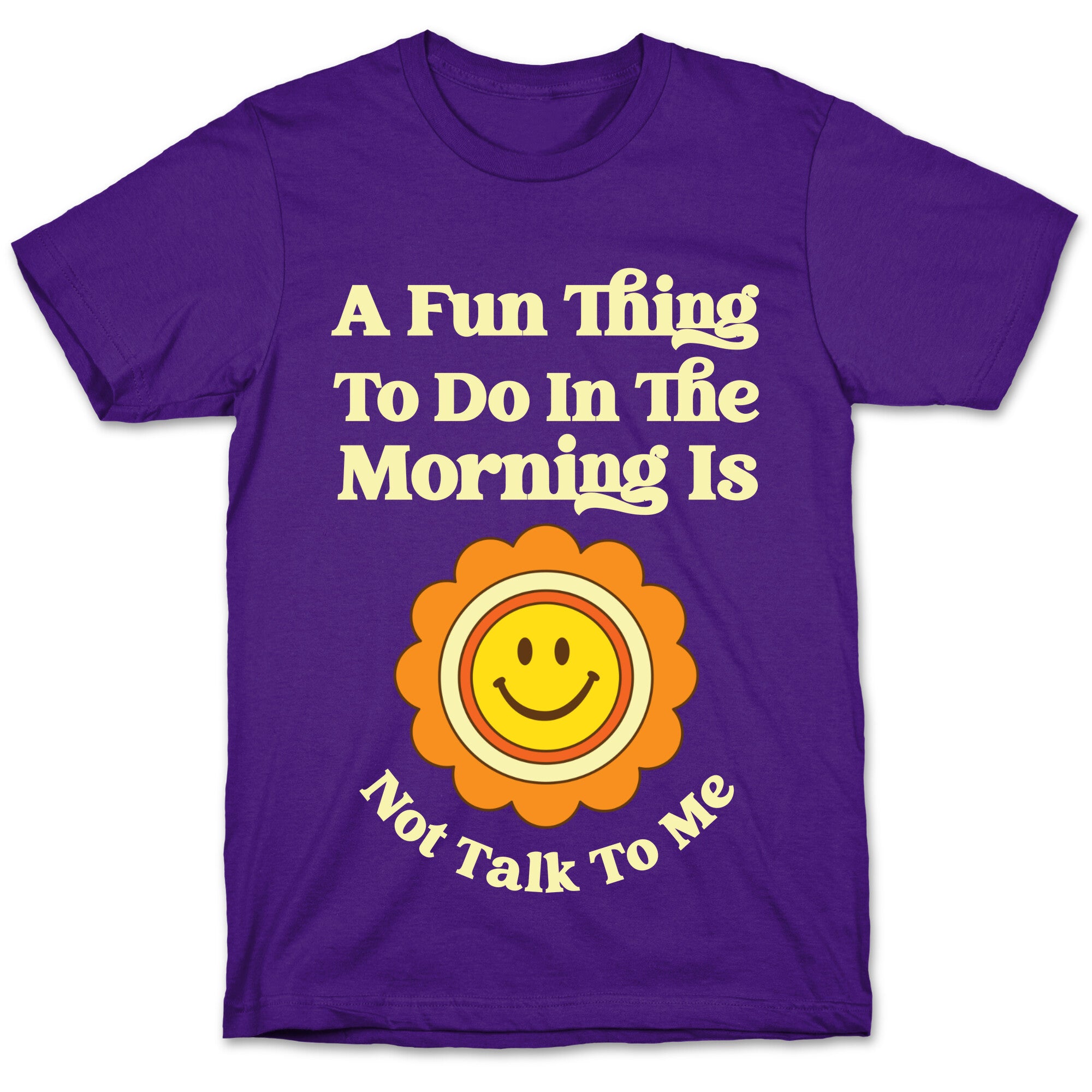A Fun Thing To Do In The Morning Is Not Talk To Me T-Shirt