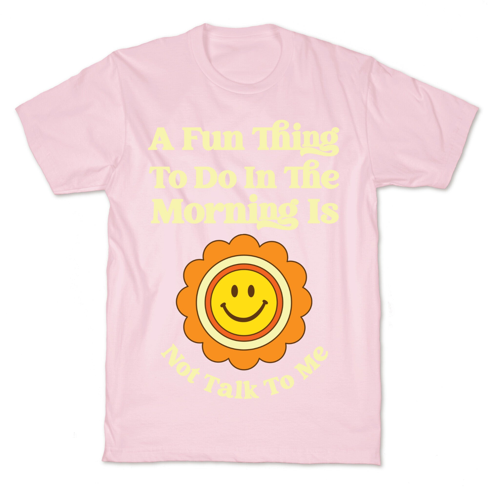 A Fun Thing To Do In The Morning Is Not Talk To Me T-Shirt