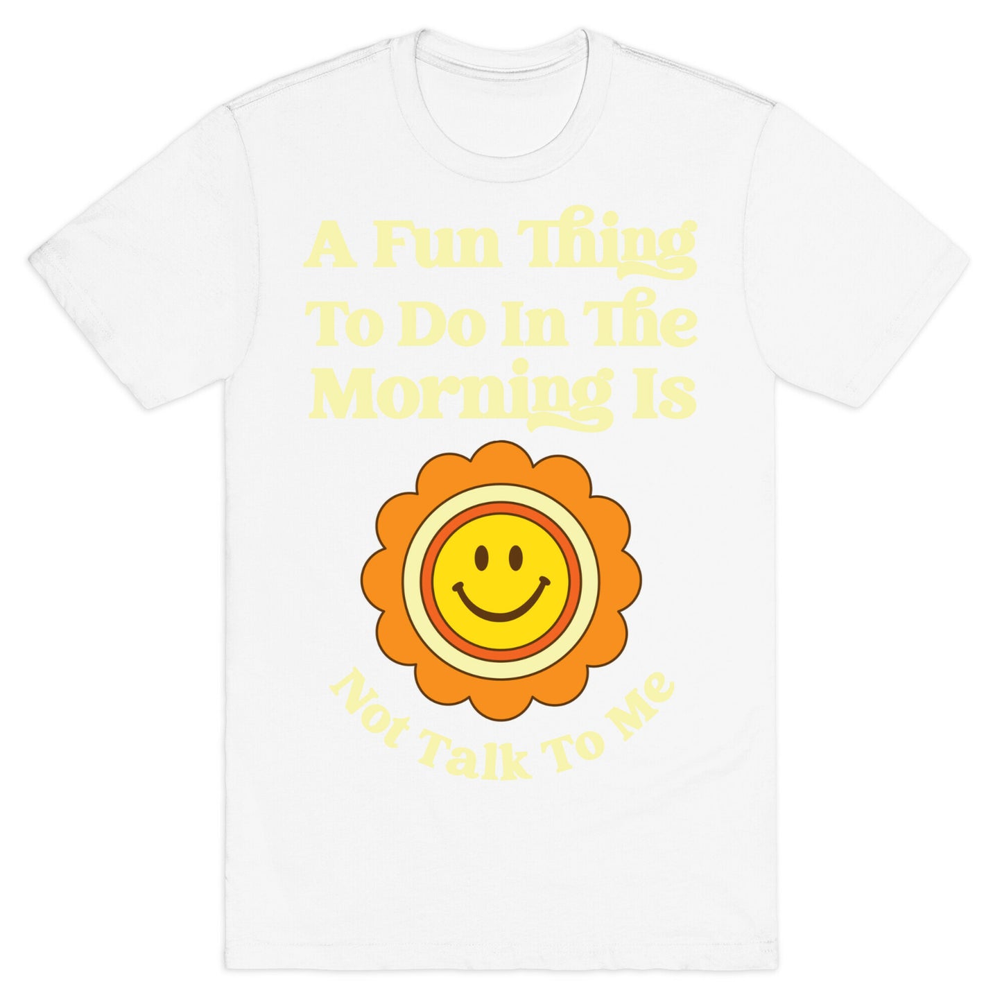 A Fun Thing To Do In The Morning Is Not Talk To Me T-Shirt