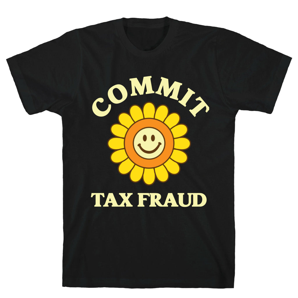 Commit Tax Fraud T-Shirt