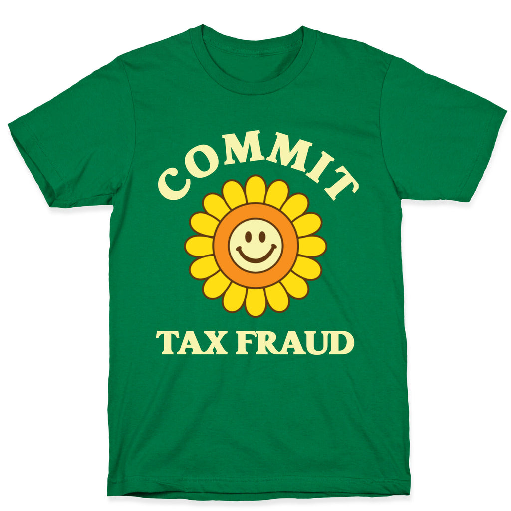 Commit Tax Fraud T-Shirt
