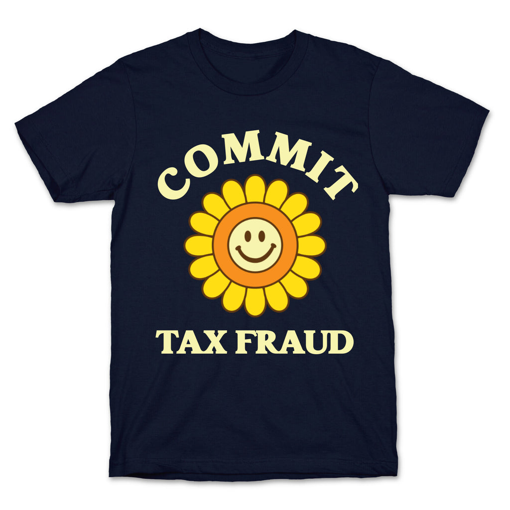 Commit Tax Fraud T-Shirt