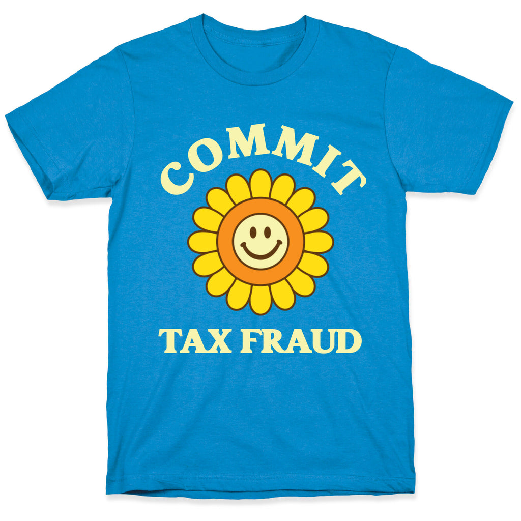 Commit Tax Fraud T-Shirt