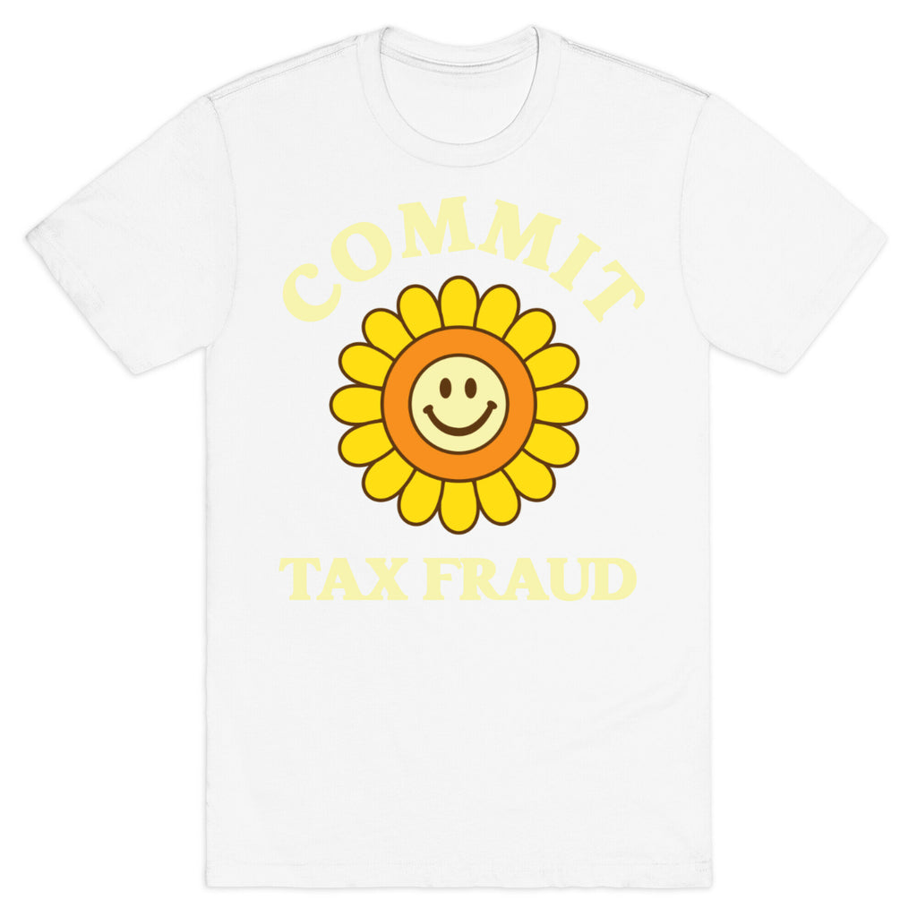 Commit Tax Fraud T-Shirt