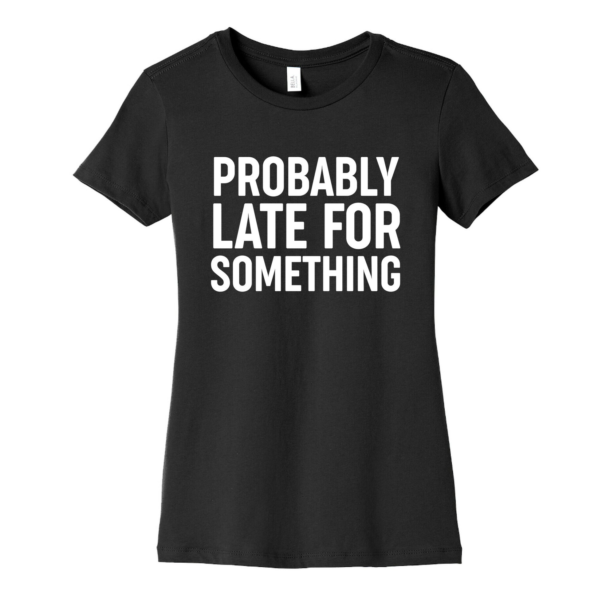 Probably Late For Something Women's Cotton Tee