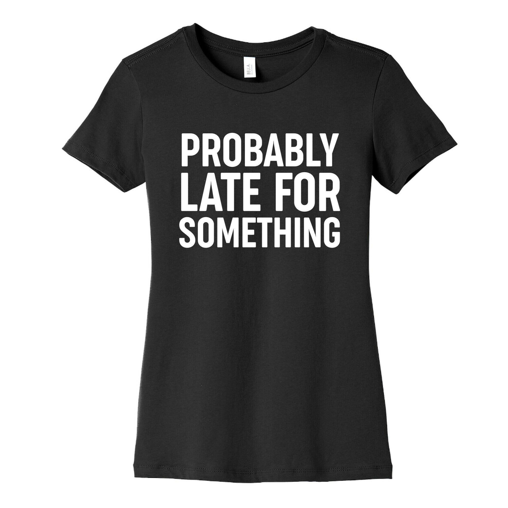 Probably Late For Something Women's Cotton Tee