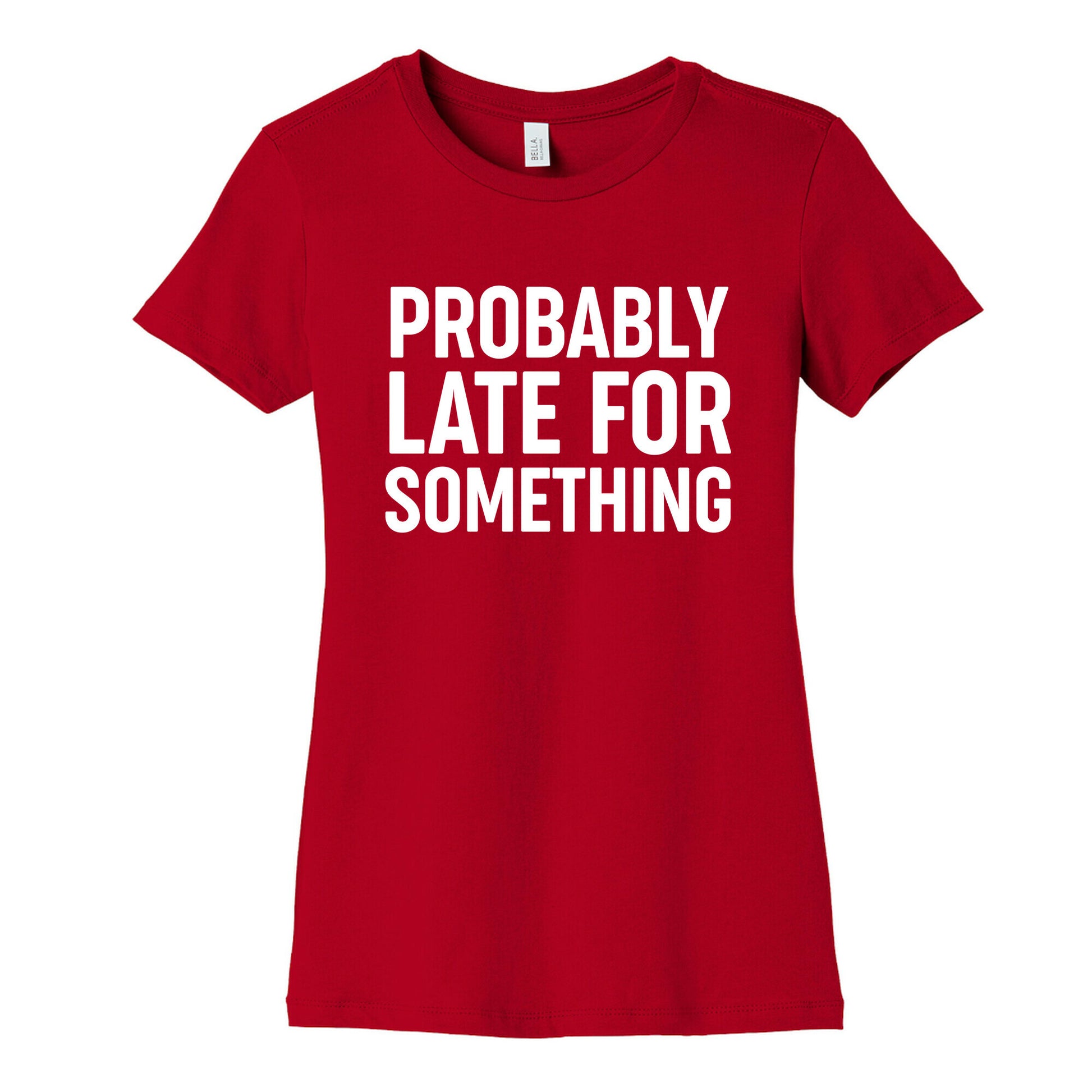 Probably Late For Something Women's Cotton Tee