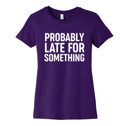 Probably Late For Something Women's Cotton Tee
