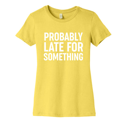 Probably Late For Something Women's Cotton Tee
